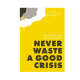 Never waste a good crises - Jan Adriaanse