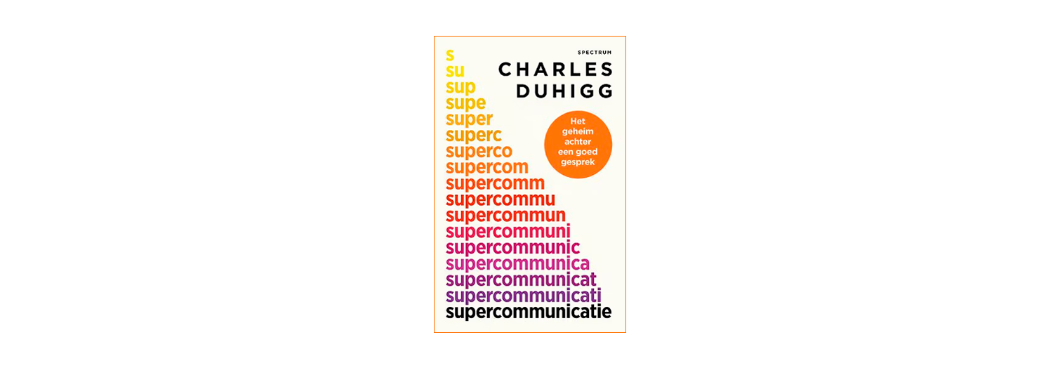 Supercommunicatie - Charles Duhigg