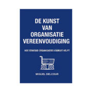 De kunst van organisatievereenvoudiging - Miguel Delcour